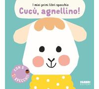 Cucù, agnellino! I miei primi libri specchio. Ediz. a colori