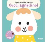 Cucù, agnellino! I miei primi libri specchio. Ediz. a colori