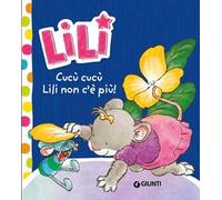 Cucù cucù, Lili non c'è più! Lili. Ediz. a colori