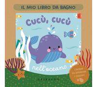 Cucù, cucù nell'oceano. Il mio libro da bagno. Ediz. a colori
