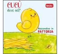 Cucù dove sei? Nascondino in fattoria. Ediz. illustrata