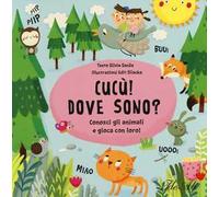 Cucù! Dove sono? Conosci gli animali e gioca con loro! Ediz. illustrata