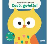 Cucù, gufetto! I miei primi libri specchio – Ediz. a colori