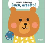 Cucù, orsetto! I miei primi libri specchio. Ediz. a colori