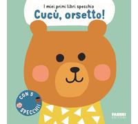 Cucù, orsetto! I miei primi libri specchio. Ediz. a colori