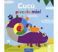 Cucù, piccolo mio! Ediz. a colori