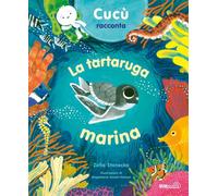 Cucù racconta. La tartaruga marina. Ediz. a colori
