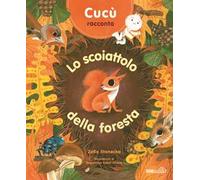 Cucù racconta. Lo scoiattolo della foresta. Ediz. a colori