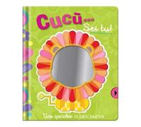 Cucù... Sei tu! Uno specchio in ogni pagina. Ediz. a colori