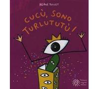 Cucù, sono Turlututù! Ediz. illustrata