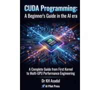 CUDA Programming: A Beginner's Guide in the AI era: A Complete Guide from First Kernel to Multi-GPU Performance Engineering