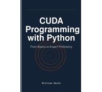 CUDA Programming with Python: From Basics to Expert Proficiency