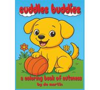 Cuddle Buddies; A Coloring Book of Cuteness for Any Age; Full of Cute, Cuddly, Adorable Animals: 35 Bold and Fun Coloring Book Featuring Cute Cuddly ... Stress Relief. Kids, Teens, Adults & Seniors