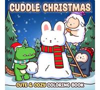 Cuddle Christmas: A Cute & Cozy Coloring Book For Adults, Teens with Charming Critters, Snowy Settings, and Warm Holiday Moments For Relaxation, Stress Relief