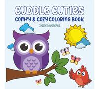 Cuddle Cuties Comfy and Cozy Coloring Book: Super Cute Animals in Cozy Everyday Scenes - Bold and Easy Coloring for All Ages | 100 pages | 50 images | 8.5x8.5 inches | Perfect for Travel | Stress-free Activities