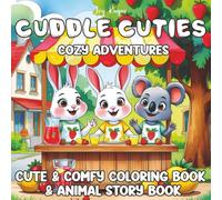 Cuddle Cuties Cozy Adventures: Coloring & Animal Story Book for Adults, Teens, & Kids age 6+, for Positivity, Relaxing, Fun Enjoyable Moments