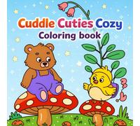 Cuddle Cuties Cozy Coloring Book: Adorable Animals & Cozy Scenes for Stress Relief and Relaxation
