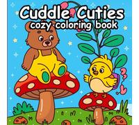 Cuddle Cuties - Cozy Coloring Book: Cute Coloring Book for Kids, Teens and Adults Featuring Adorable Animals for Stress-Relieving (Bold & Easy Designs)