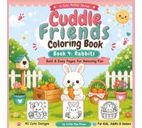 Cuddle Friends Coloring Book: Book 4 Rabbits: Bold and Easy Cute Bunny Coloring Pages for Kids, Adults, Seniors, Beginners and Rabbit Lovers