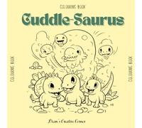Cuddle Saurus: Coloring Book for Adults/Kids/Teens Featuring Super Cute Dinosaurs Characters with Easy and Simple Designs for Relaxation (Cozy Coloring)