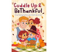 Cuddle Up & Be Thankful: A Cozy Thanksgiving Story about Gratitude and Love