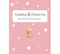 Cuddles & Check-Ins: Baby's Daily Care & Health Logbook