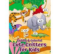 Cuddly and Colorful Cute Critters: for Kids
