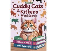 Cuddly Cats and Kittens Word Search; Large Print for Everyone (Children, Teens, Adults and Seniors): Paws & Puzzles: A Cat Lover’s Large Print Word Search