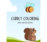 Cuddly Coloring: Cozy Coloring Book for Kids, Simple, Easy, and Large Designs of Cute and Cuddly Animals