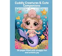 Cuddly Creatures & Cute Companions: 30 pages filled with snuggly fun and artistic joy