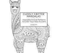 Cuddly Critter Mandalas: Adorable Animal Patterns to Color Your Way to Calm