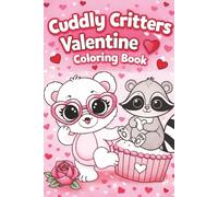 Cuddly Critters: Valentine Coloring Book: | A 70 Page Valentine Coloring Book for All Ages | Designed to Encourage Creativity and Smiles | Screen-Free ... Sizeook Celebrating Love and Friendship |