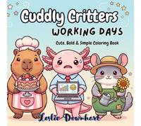 Cuddly Critters: Working Days: Cute, Bold, and Easy Coloring Book