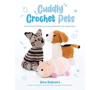 Cuddly Crochet Pets: 30 Easy Plushie Patterns to Create Adorable Cats, Dogs & More