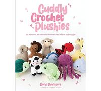 Cuddly Crochet Plushies: 30 Patterns for Adorable Animals You'll Love to Snuggle
