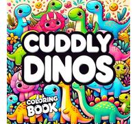 CUDDLY DINOS: Adorable Dinosaurs to Color for Little Artists