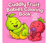 Cuddly Fruit Babies: Adorable Baby Fruit Characters - Coloring Book for Kids and Adults, Bold and Easy, Simple and Big Designs for Relaxation