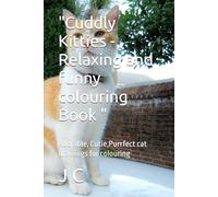 "Cuddly Kitties - Relaxing and funny colouring Book ": Adorable, Cutie,Purrfect cat drawings for colouring