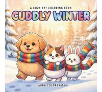 Cuddly Winter - A Cozy Pet Coloring Book: Cute and Cozy Coloring Book for Adults & Teens with Sweet Winter Pets and Heartwarming Holiday Vibes
