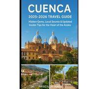 Cuenca 2025-2026 Travel Guide: Hidden Gems, Local Secrets & Updated Insider Tips for the Heart of the Andes