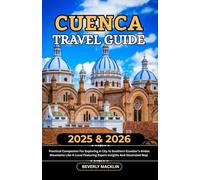 Cuenca Travel Guide: 2025 & 2026 Practical Companion For Exploring A City In Southern Ecuador’s Andes Mountains Like A Local Featuring Expert Insights And Illustrated Map
