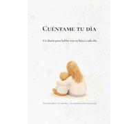 CUÉNTAME TU DÍA: Un diario para hablar con tu hijo/hija cada día