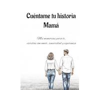 Cuéntame Tu Historia, Mamá: Mis memorias para ti, escritas con amor, sinceridad y esperanza