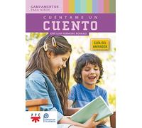 Cuéntame un cuento. Guía del animador: Campamentos para niños