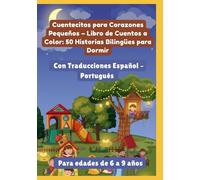 Cuentecitos para Corazones Pequeños - Libro de Cuentos a Color: 50 Historias Bilingües para Dormir | Con Traducciones Español - Portugués | Para edades de 6 a 9 años