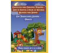 Cuentecitos para Corazones Pequeños - Libro de Cuentos a Color: 50 Historias Bilingües para Dormir | Con Traducciones Español - Francés | Para edades de 6 a 9 años
