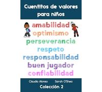 Cuentitos de valores para niños (Colección 2: amabilidad, optimismo, perseverancia, respeto, responsabilidad, buen jugador, confiabilidad): 7 cuentos fáciles de leer (Spanish easy readers)