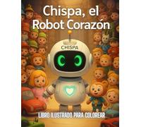 Cuento: Chipa: el Robot Corazón: Libro ilustrado para colorear actividades educativas y dibujos divertidos para niñas y niños