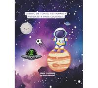 Cuento de Tom el astronauta futbolista para colorear con actividades y Certificado: Una divertida aventura espacial con dibujos para pintar y actividades de fútbol y extraterrestres, con certificado.