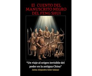 CUENTO DEL MANUSCRITO NEGRO DEL FENG SHUI: Un viaje al origen invisible del poder en la antigua China